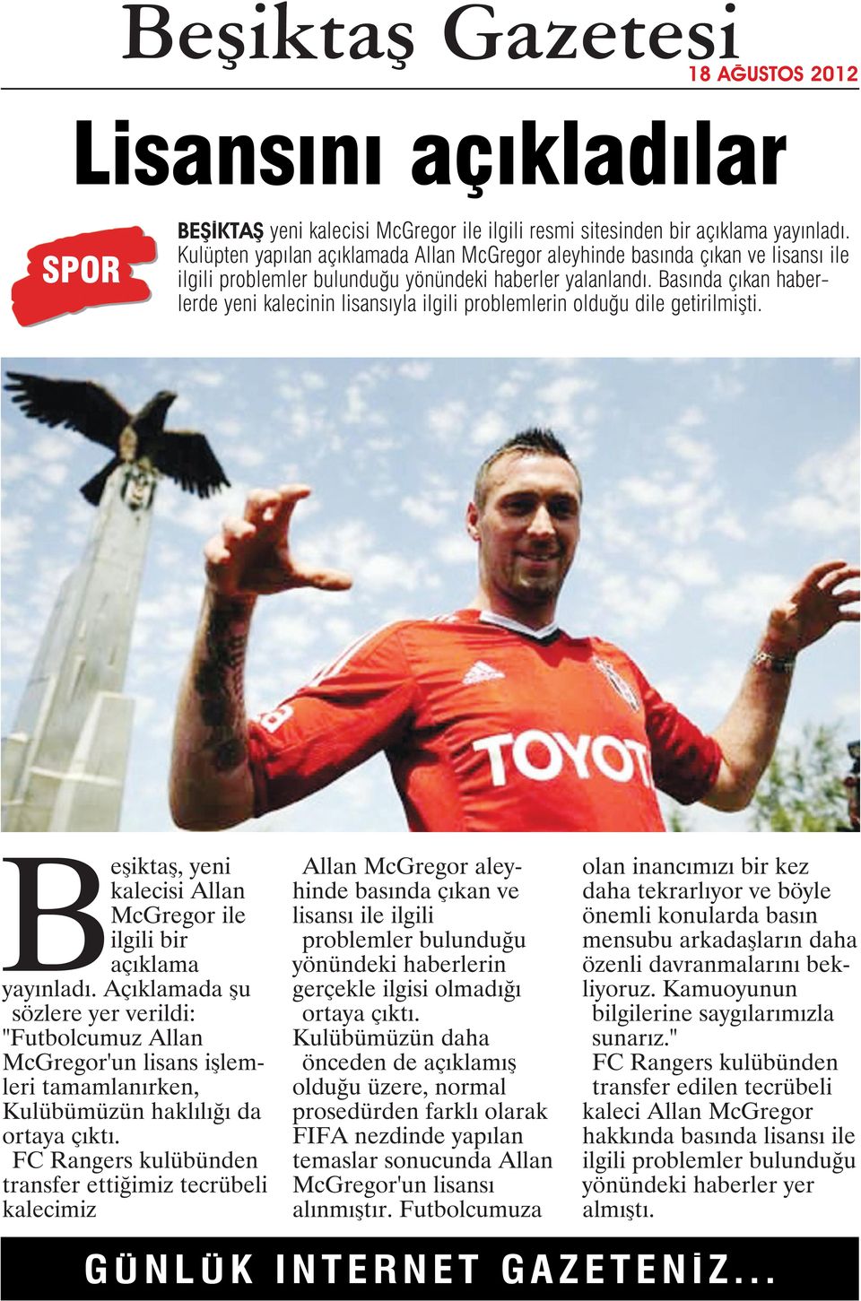 Basında çıkan haberlerde yeni kalecinin lisansıyla ilgili problemlerin olduğu dile getirilmişti. Beşiktaş, yeni kalecisi Allan McGregor ile ilgili bir açıklama yayınladı.