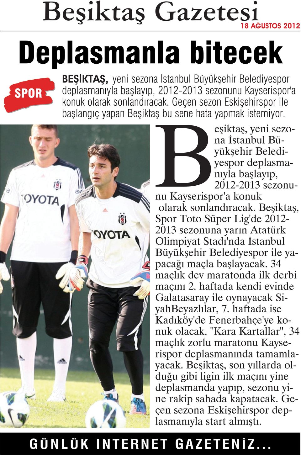 Beşiktaş, yeni sezona İstanbul Büyükşehir Belediyespor deplasmanıyla başlayıp, 2012-2013 sezonunu Kayserispor'a konuk olarak sonlandıracak.