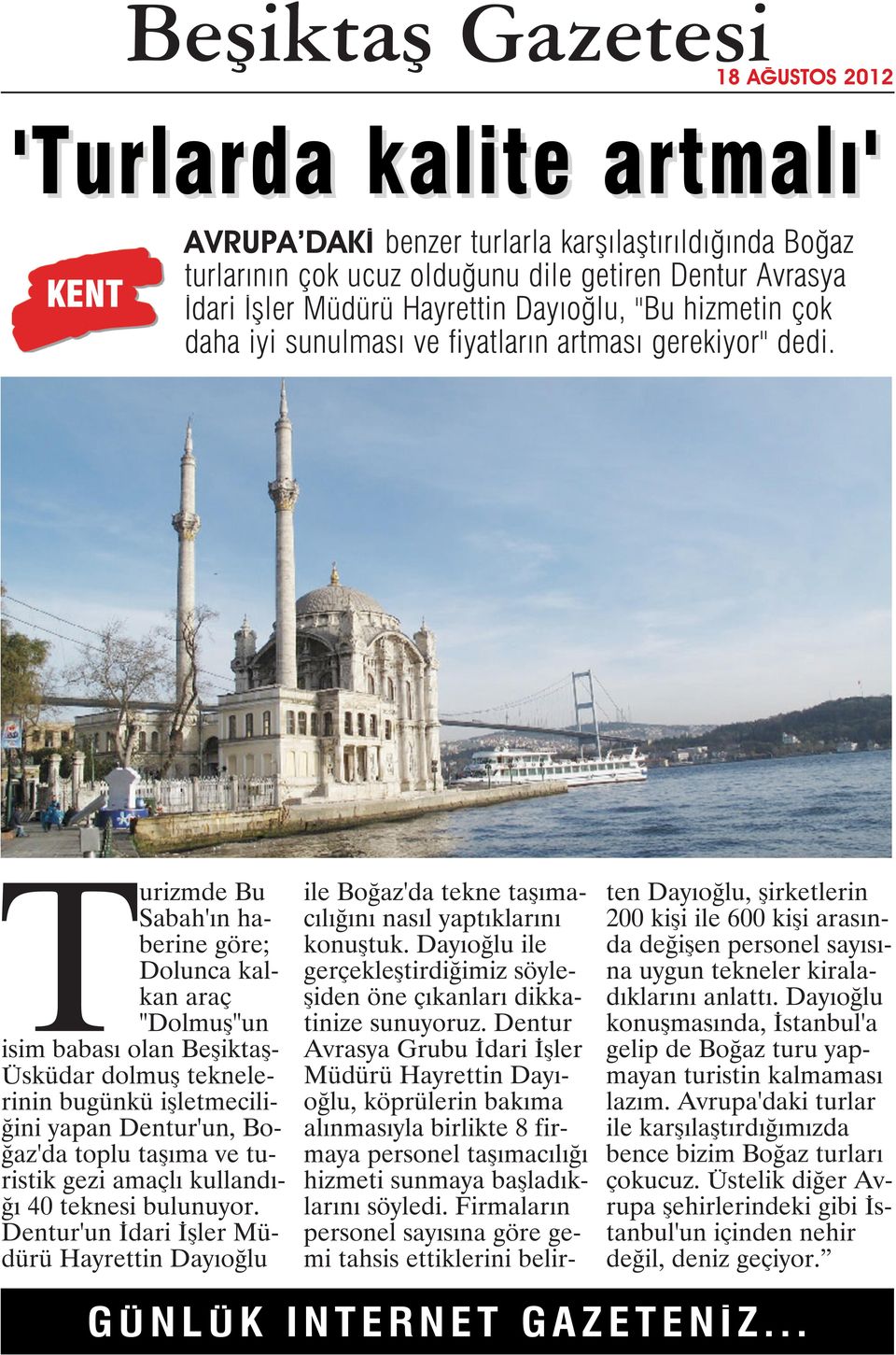 Turizmde Bu Sabah'ın haberine göre; Dolunca kalkan araç "Dolmuş"un isim babası olan Beşiktaş- Üsküdar dolmuş teknelerinin bugünkü işletmeciliğini yapan Dentur'un, Boğaz'da toplu taşıma ve turistik