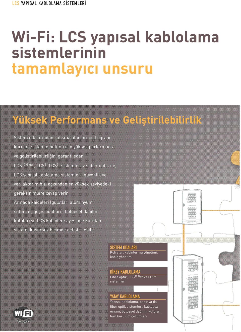 LCS 10 Giga, LCS 6, LCS 5 sistemleri ve fiber optik ile, LCS yap sal kablolama sistemleri, güvenlik ve veri aktar m h z aç s ndan en yüksek seviyedeki gereksinimlere cevap verir.