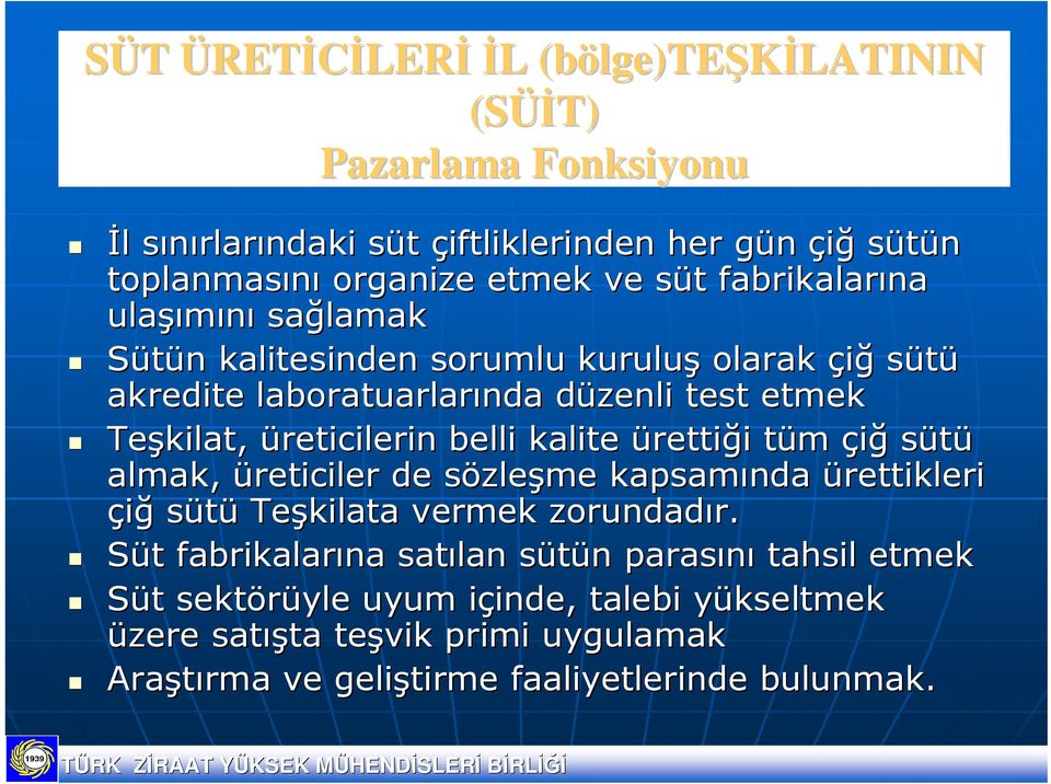 belli kalite ürettiği i tüm t çiğ sütü almak, üreticiler de sözles zleşme kapsamında ürettikleri çiğ sütü Teşkilata vermek zorundadır. r.