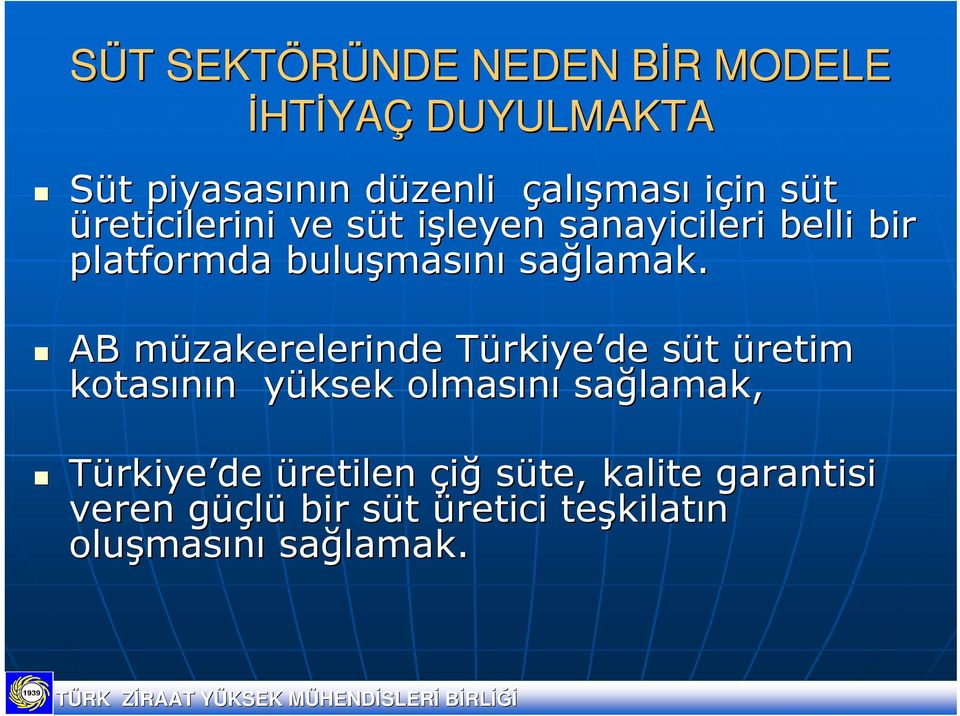 AB müzakerelerinde m TürkiyeT rkiye de süt s üretim kotasının n yüksek y olmasını sağlamak, Türkiye de