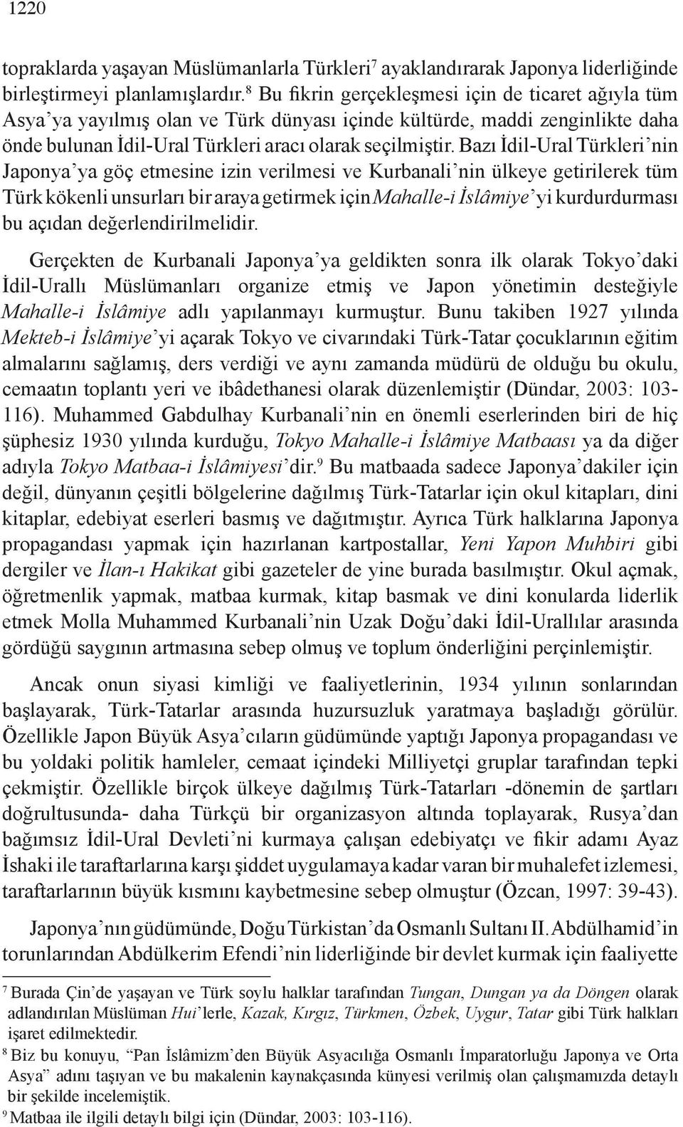 Bazı İdil-Ural Türkleri nin Japonya ya göç etmesine izin verilmesi ve Kurbanali nin ülkeye getirilerek tüm Türk kökenli unsurları bir araya getirmek için Mahalle-i İslâmiye yi kurdurdurması bu açıdan