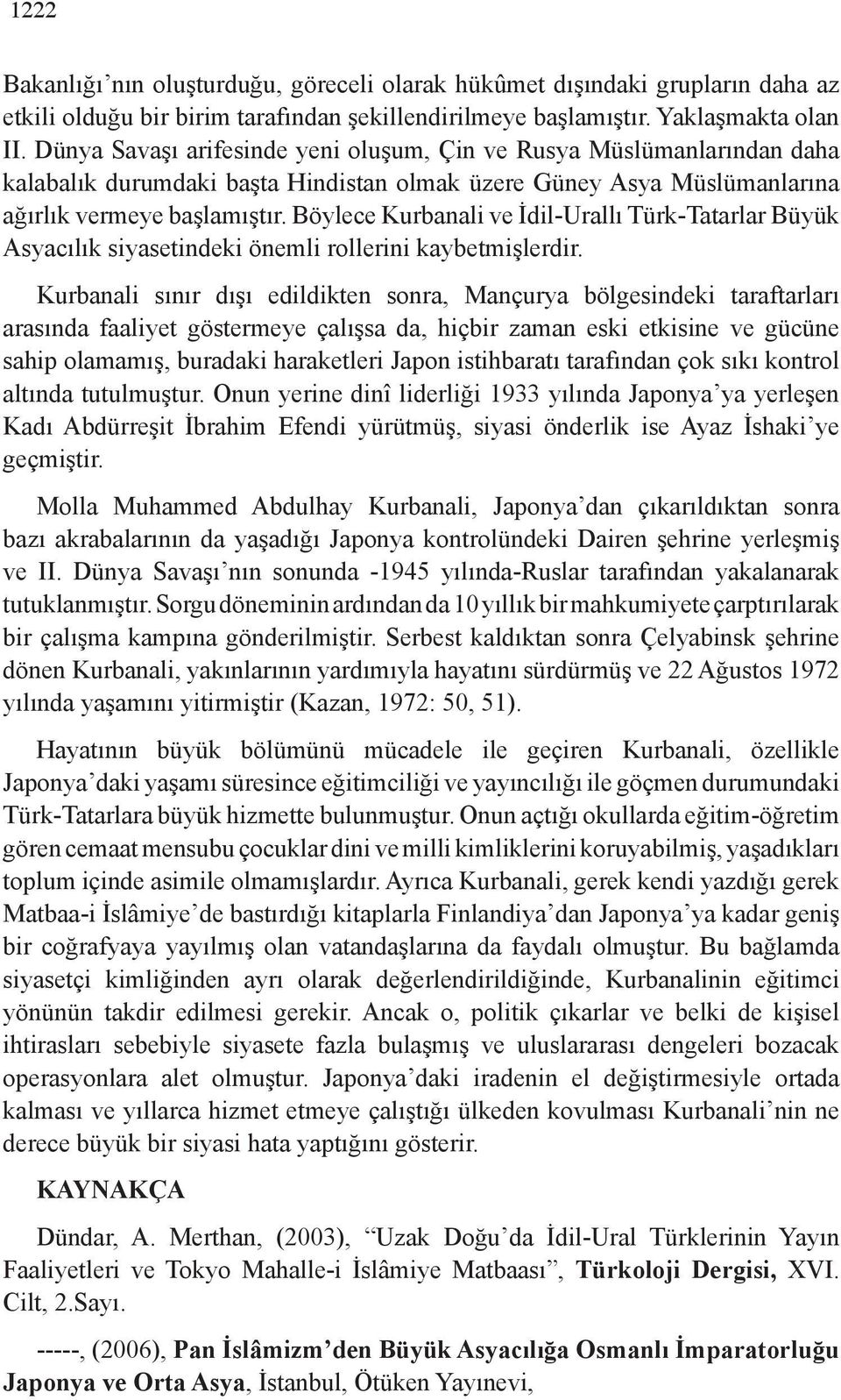 Böylece Kurbanali ve İdil-Urallı Türk-Tatarlar Büyük Asyacılık siyasetindeki önemli rollerini kaybetmişlerdir.
