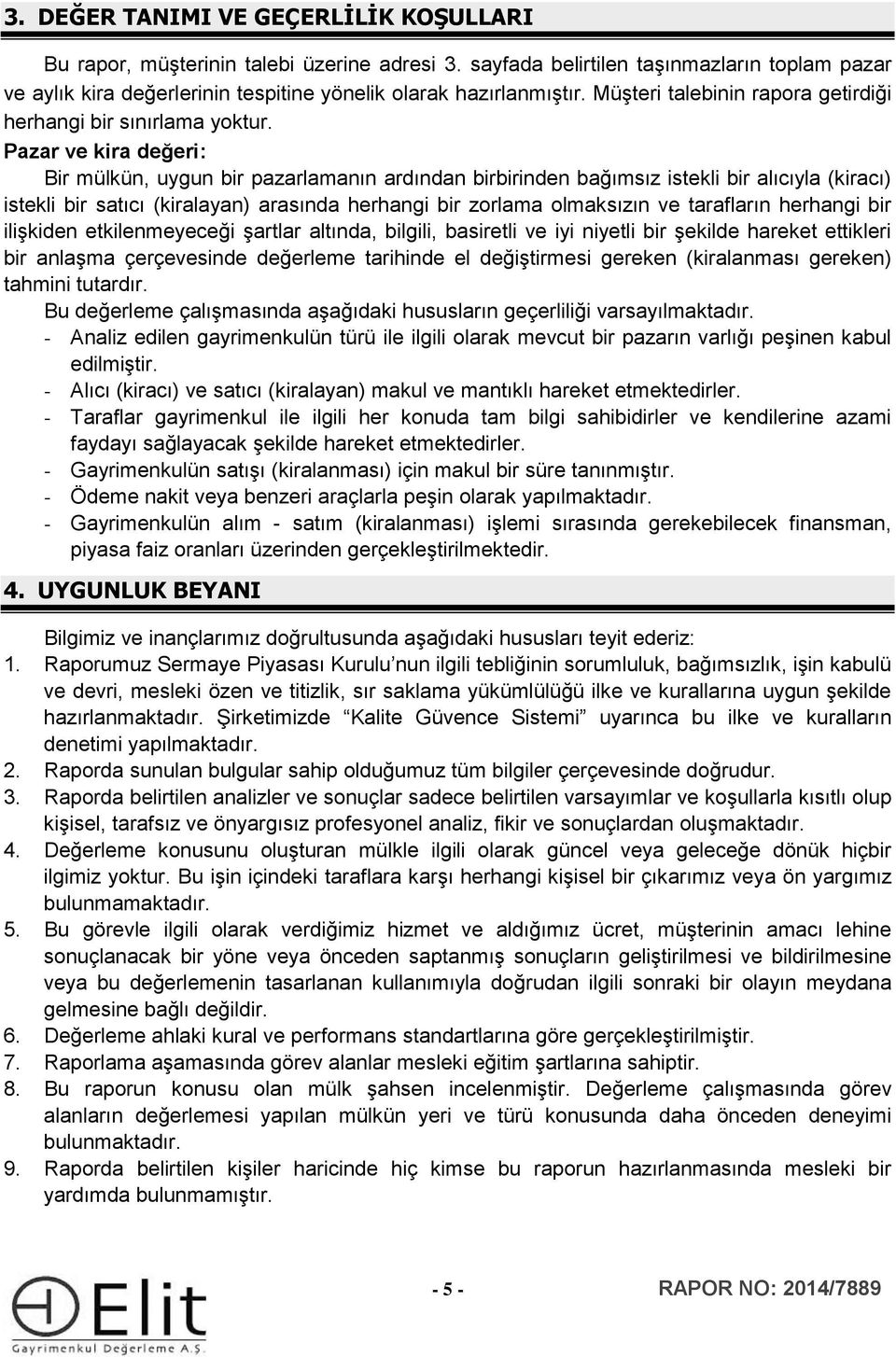 Pazar ve kira değeri: Bir mülkün, uygun bir pazarlamanın ardından birbirinden bağımsız istekli bir alıcıyla (kiracı) istekli bir satıcı (kiralayan) arasında herhangi bir zorlama olmaksızın ve