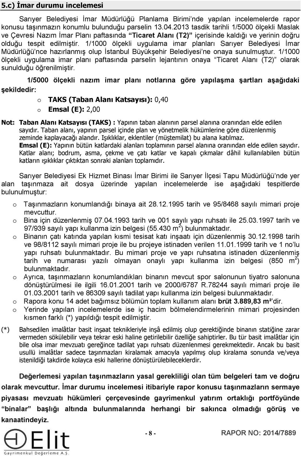 1/1000 ölçekli uygulama imar planları Sarıyer Belediyesi İmar Müdürlüğü nce hazırlanmış olup İstanbul Büyükşehir Belediyesi ne onaya sunulmuştur.