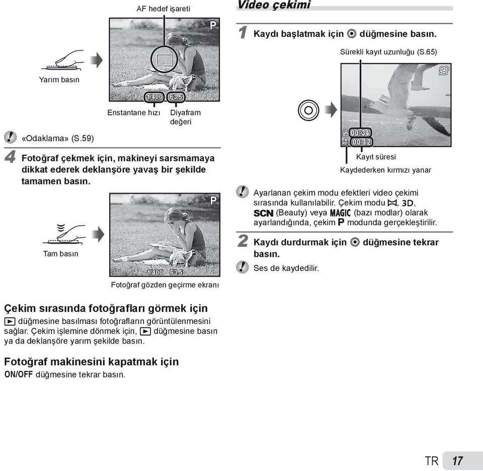 5 P Fotoğraf gözden geçirme ekranı REC 00:34 00:12 Kayıt süresi Kaydederken kırmızı yanar Ayarlanan çekim modu efektleri video çekimi sırasında kullanılabilir.