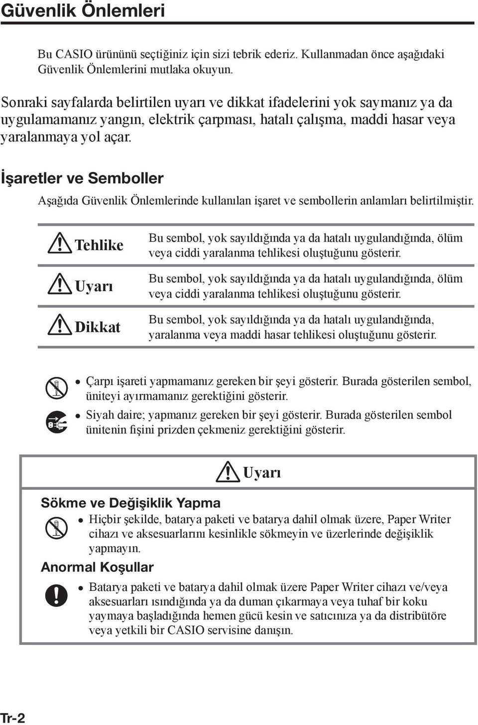 İşaretler ve Semboller Aşağıda Güvenlik Önlemlerinde kullanılan işaret ve sembollerin anlamları belirtilmiştir.