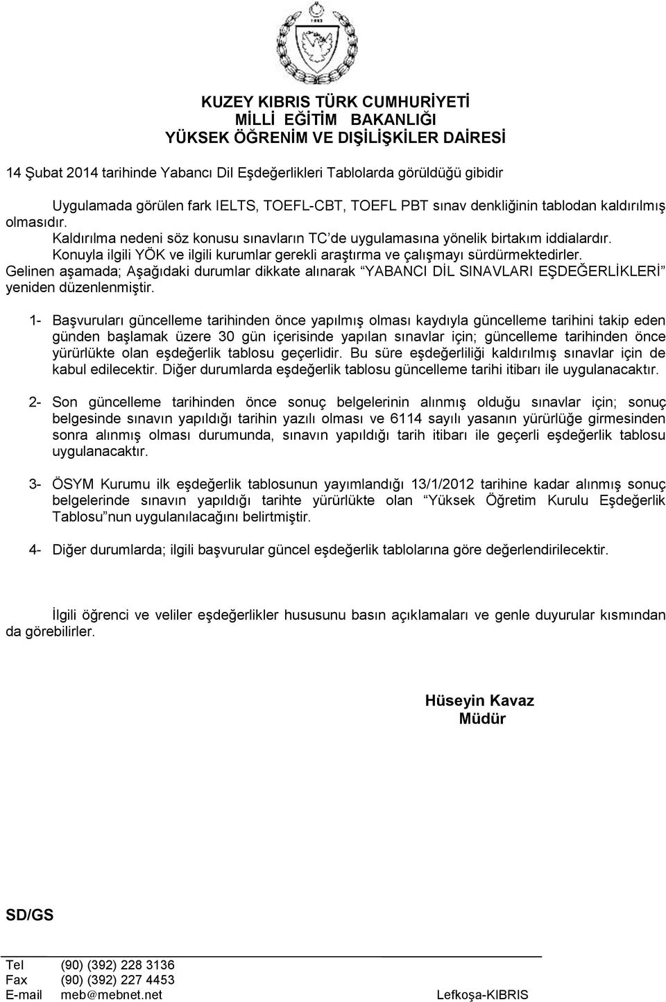 Gelinen aşamada; Aşağıdaki durumlar dikkate alınarak YABANCI DİL SINAVLARI EŞDEĞERLİKLERİ yeniden düzenlenmiştir.