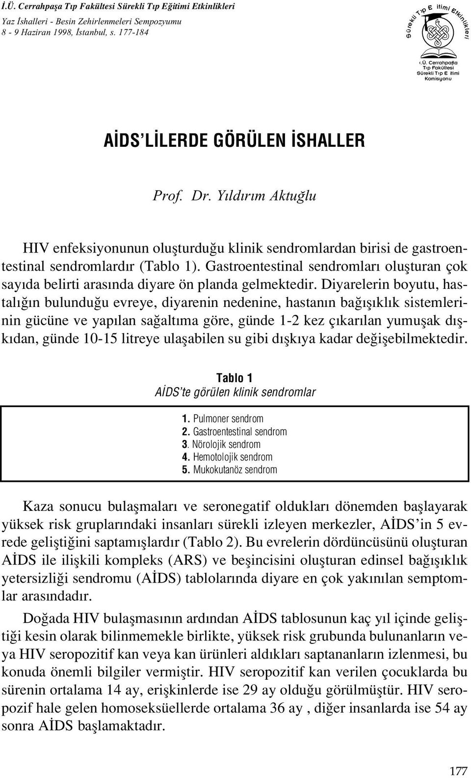 Gastroentestinal sendromlar oluflturan çok say da belirti aras nda diyare ön planda gelmektedir.