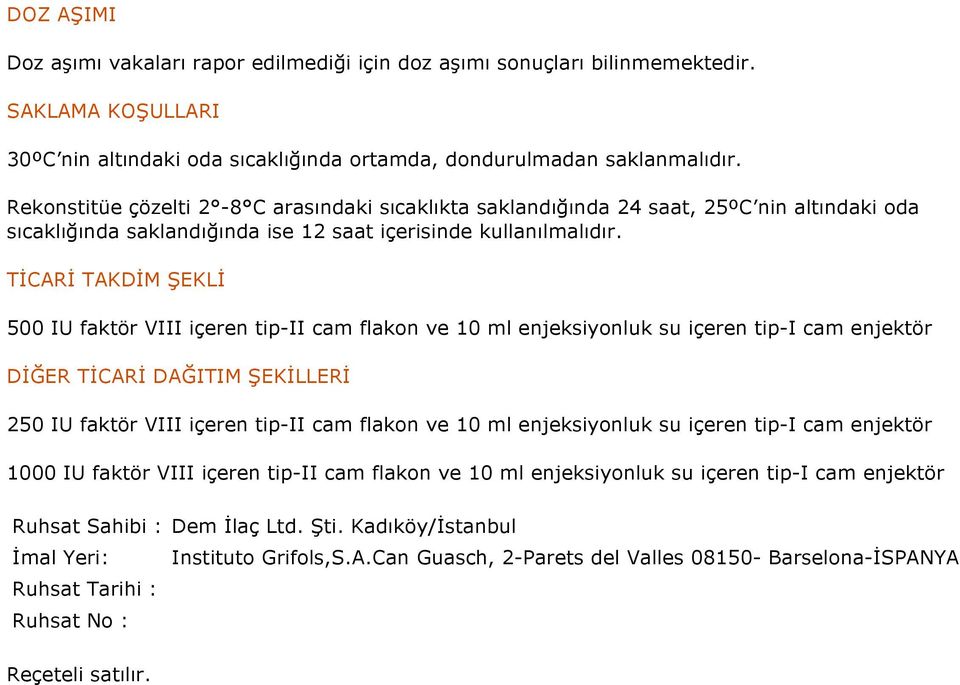 TİCARİ TAKDİM ŞEKLİ 500 IU faktör VIII içeren tip-ii cam flakon ve 10 ml enjeksiyonluk su içeren tip-i cam enjektör DİĞER TİCARİ DAĞITIM ŞEKİLLERİ 250 IU faktör VIII içeren tip-ii cam flakon ve 10 ml