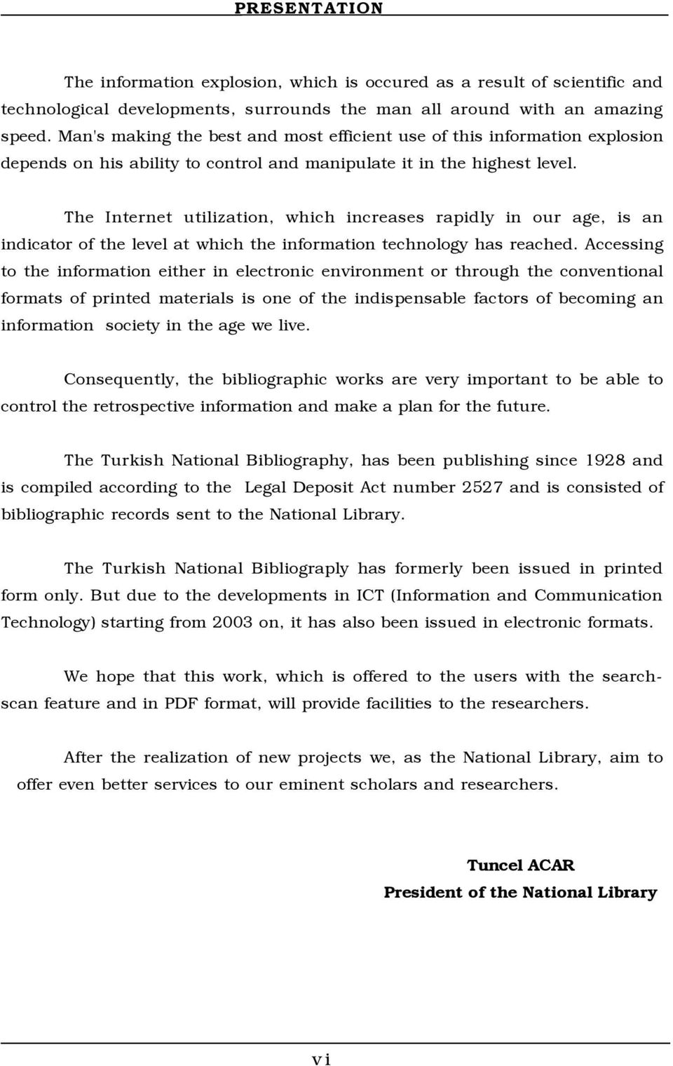 The Internet utilization, which increases rapidly in our age, is an indicator of the level at which the information technology has reached.