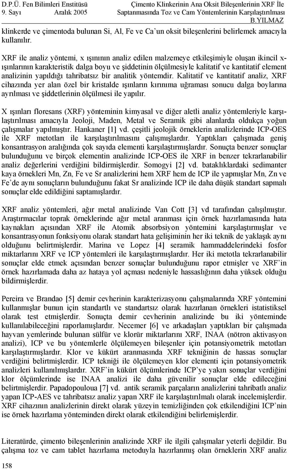 yapıldığı tahribatsız bir analitik yöntemdir.