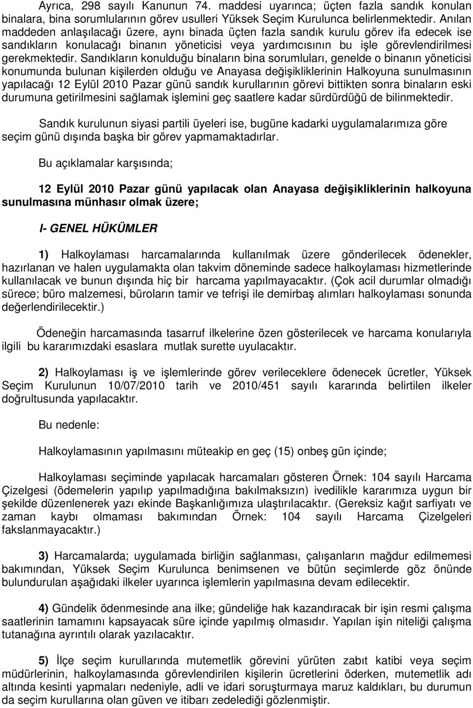 Sandıkların konuldu u binaların bina sorumluları, genelde o binanın yöneticisi konumunda bulunan ki ilerden oldu u ve Anayasa de i ikliklerinin Halkoyuna sunulmasının yapılaca ı 12 Eylül 2010 Pazar