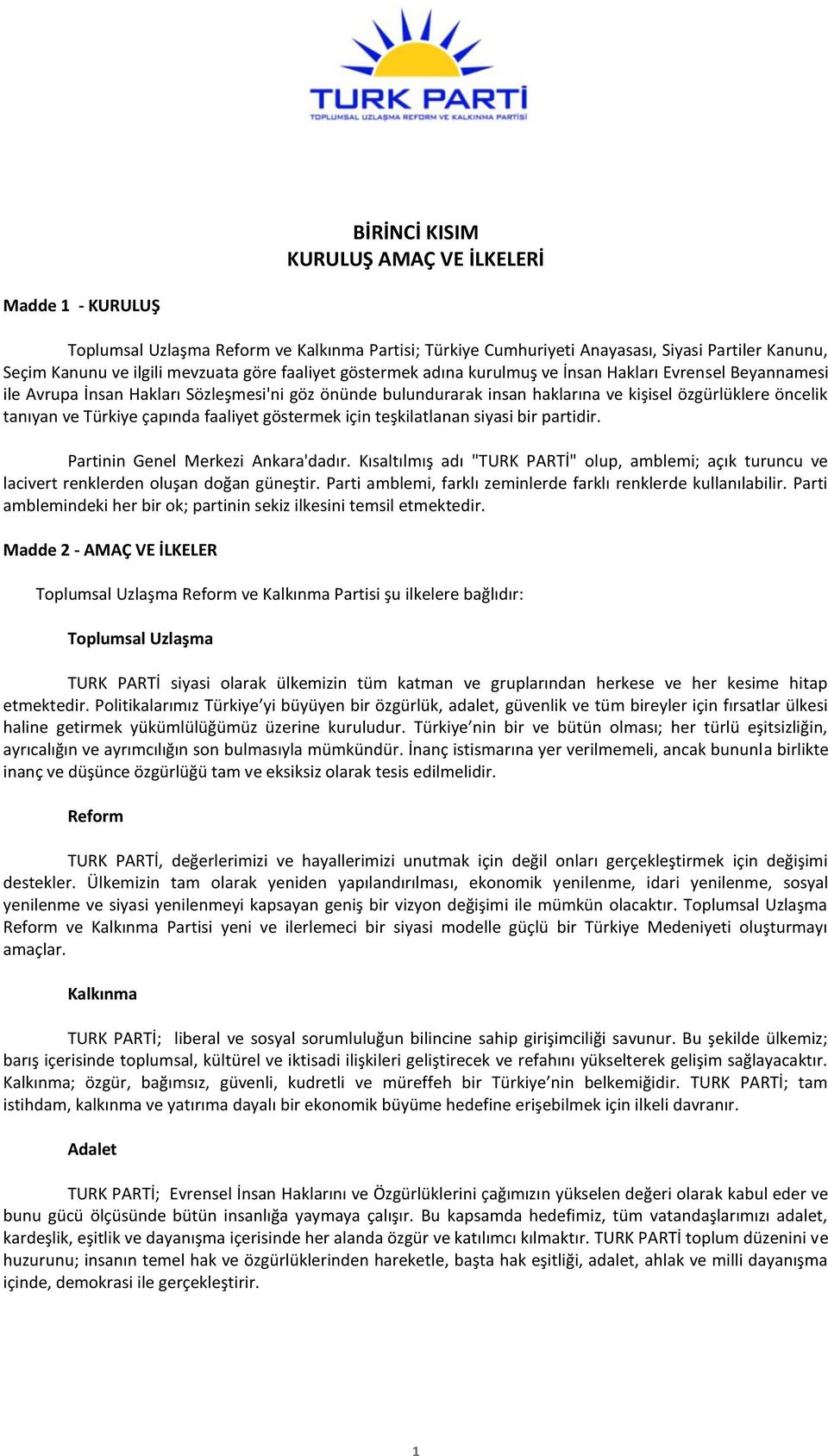 Türkiye çapında faaliyet göstermek için teşkilatlanan siyasi bir partidir. Partinin Genel Merkezi Ankara'dadır.