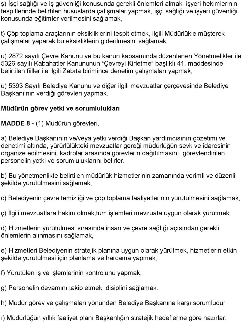 kanun kapsamında düzenlenen Yönetmelikler ile 5326 sayılı Kabahatler Kanununun Çevreyi Kirletme başlıklı 41.