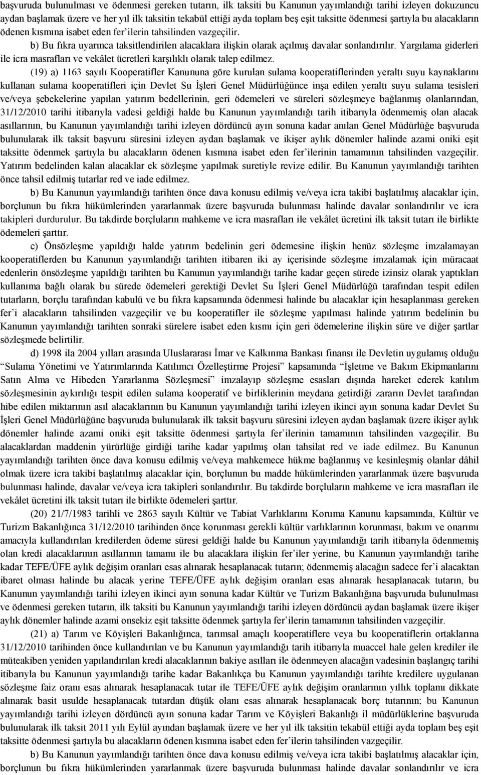 Yargılama giderleri ile icra masrafları ve vekâlet ücretleri karşılıklı olarak talep edilmez.