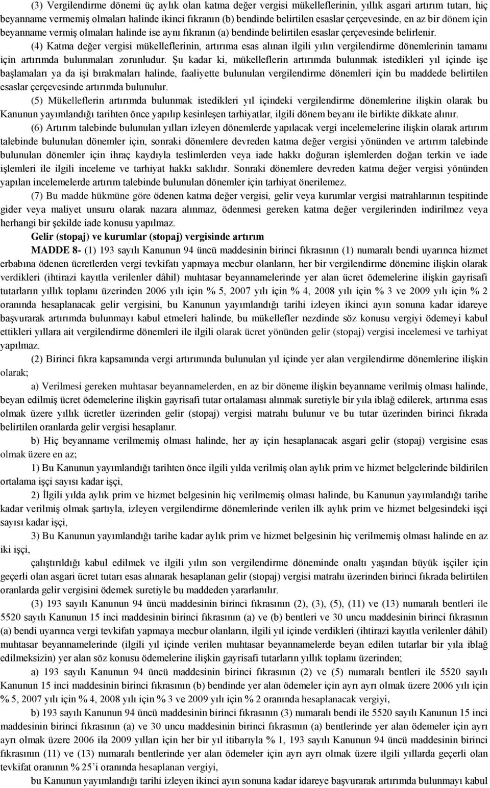 (4) Katma değer vergisi mükelleflerinin, artırıma esas alınan ilgili yılın vergilendirme dönemlerinin tamamı için artırımda bulunmaları zorunludur.