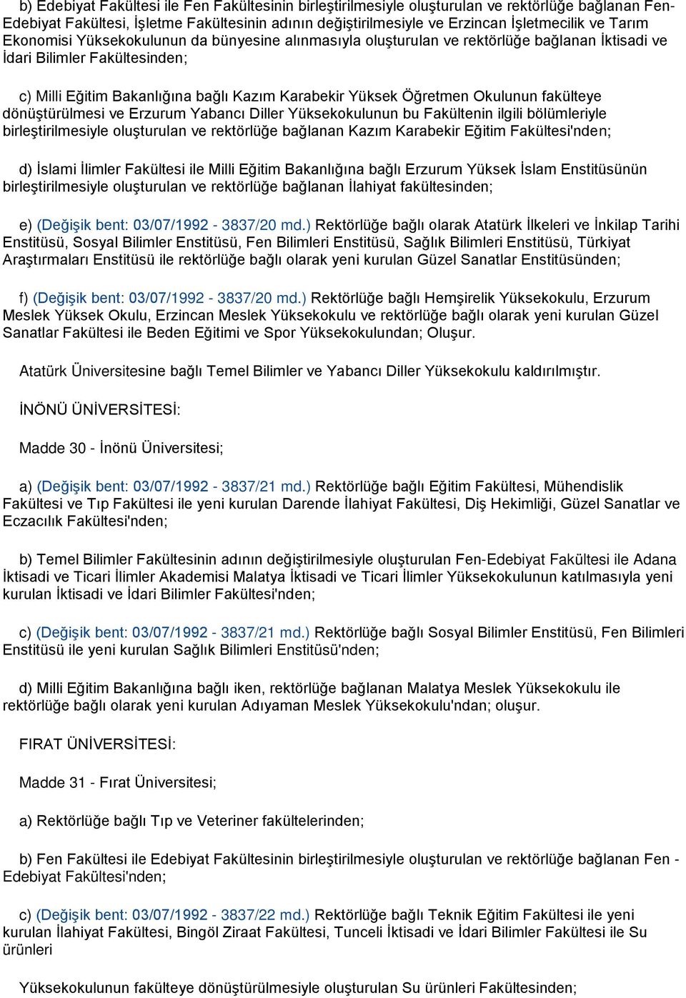 Okulunun fakülteye dönüştürülmesi ve Erzurum Yabancı Diller Yüksekokulunun bu Fakültenin ilgili bölümleriyle birleştirilmesiyle oluşturulan ve rektörlüğe bağlanan Kazım Karabekir Eğitim