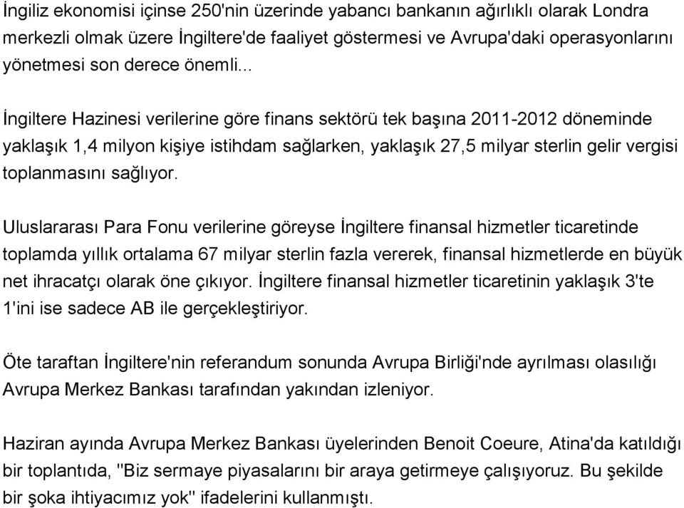 Uluslararası Para Fonu verilerine göreyse İngiltere finansal hizmetler ticaretinde toplamda yıllık ortalama 67 milyar sterlin fazla vererek, finansal hizmetlerde en büyük net ihracatçı olarak öne