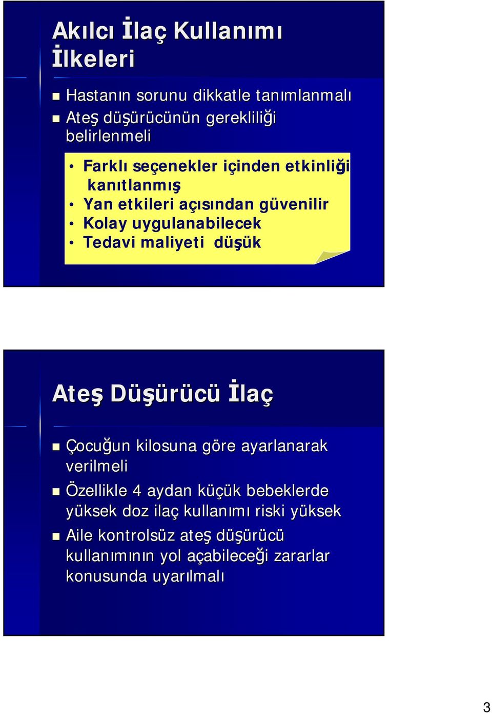 maliyeti düşük Ateş Düşürücü İlaç Çocuğun kilosuna göre ayarlanarak verilmeli Özellikle 4 aydan küçük bebeklerde