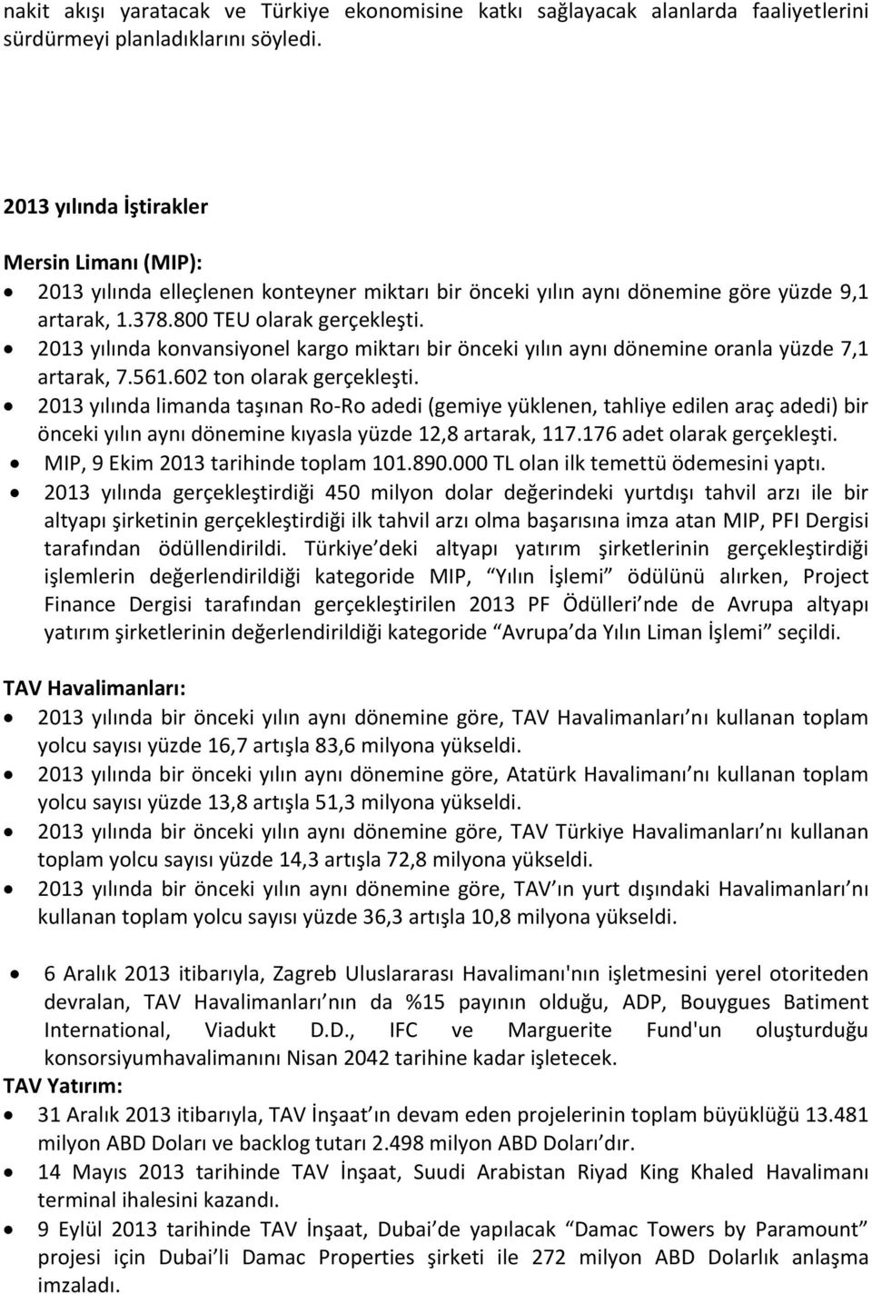 2013 yılında konvansiyonel kargo miktarı bir önceki yılın aynı dönemine oranla yüzde 7,1 artarak, 7.561.602 ton olarak gerçekleşti.