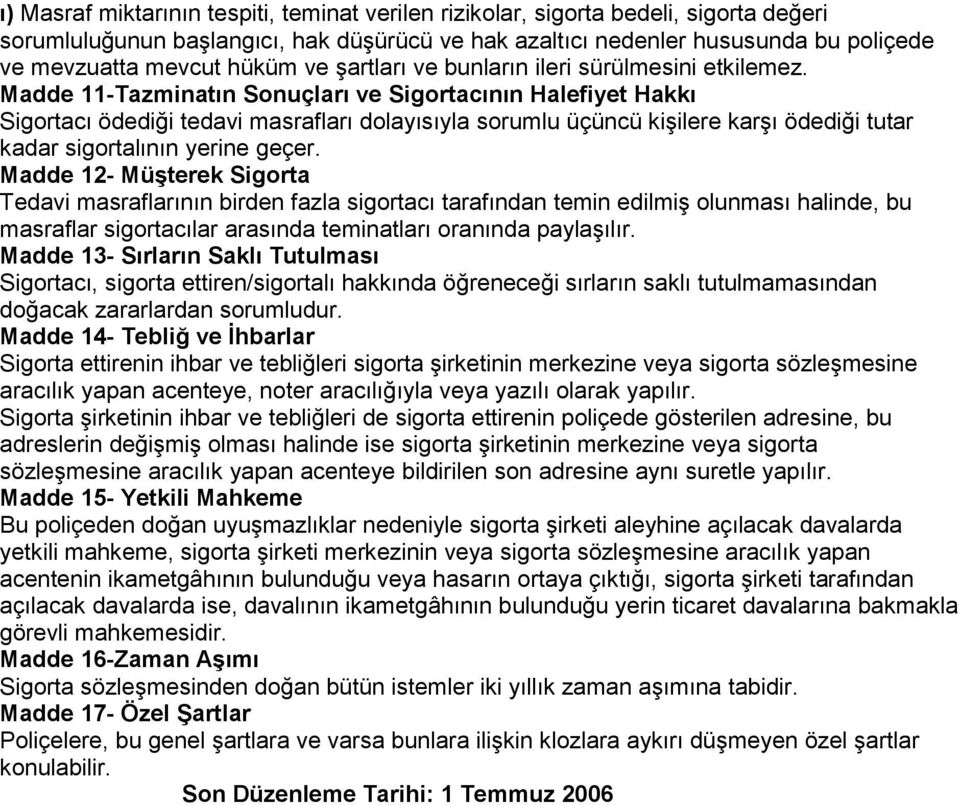 Madde 11-Tazminatın Sonuçları ve Sigortacının Halefiyet Hakkı Sigortacı ödediği tedavi masrafları dolayısıyla sorumlu üçüncü kişilere karşı ödediği tutar kadar sigortalının yerine geçer.