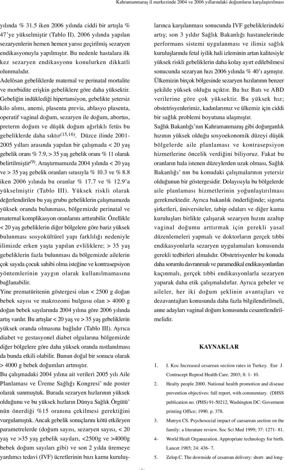 Adelösan gebeliklerde maternal ve perinatal mortalite ve morbidite eri kin gebeliklere göre daha yüksektir.