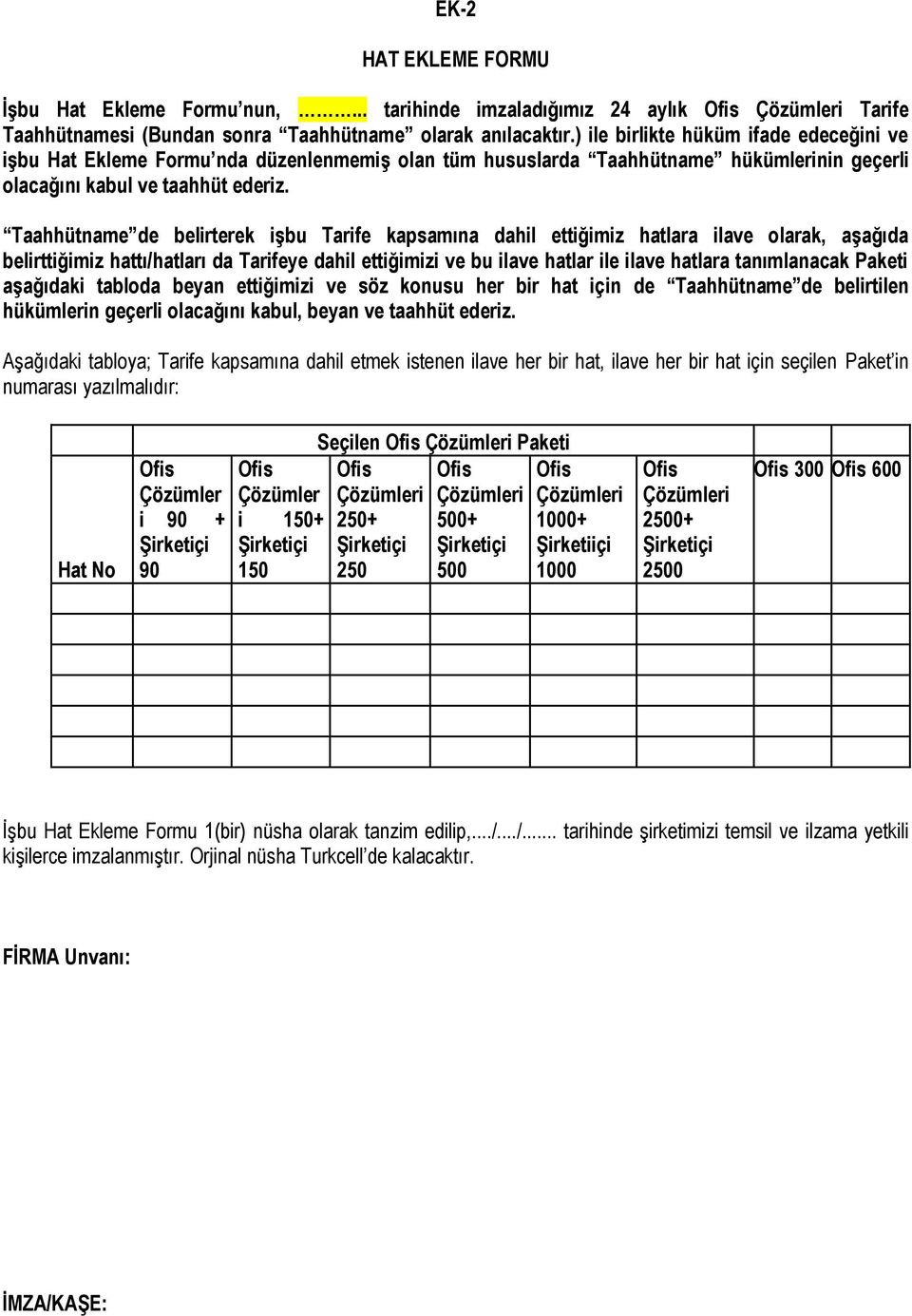 Taahhütname de belirterek işbu Tarife kapsamına dahil ettiğimiz hatlara ilave olarak, aşağıda belirttiğimiz hattı/hatları da Tarifeye dahil ettiğimizi ve bu ilave hatlar ile ilave hatlara