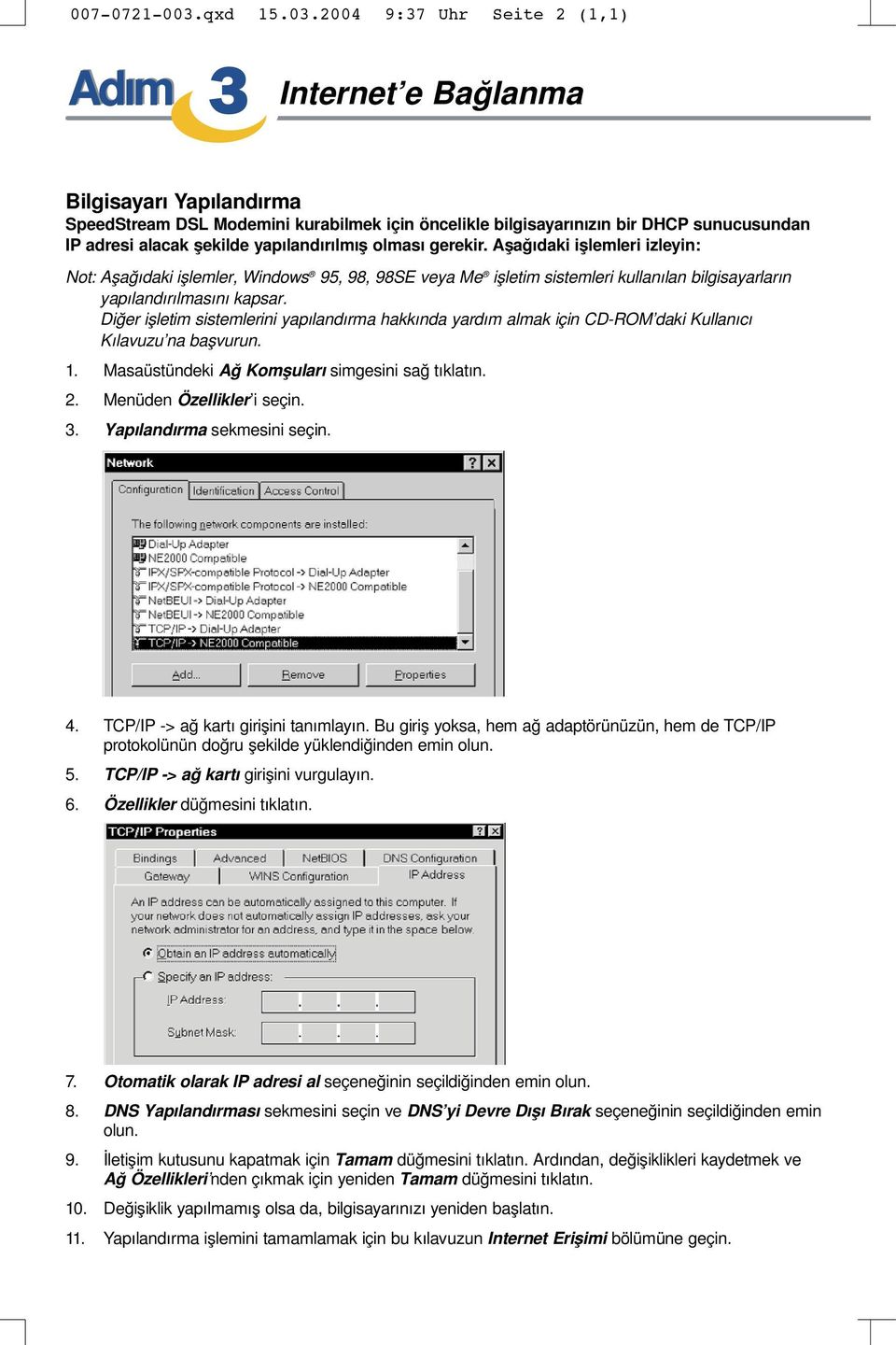 004 9:37 Uhr Seite (,) Adım 3 Internet e Bağlanma Bilgisayarı Yapılandırma SpeedStream DSL Modemini kurabilmek için öncelikle bilgisayarınızın bir DHCP sunucusundan IP adresi alacak şekilde