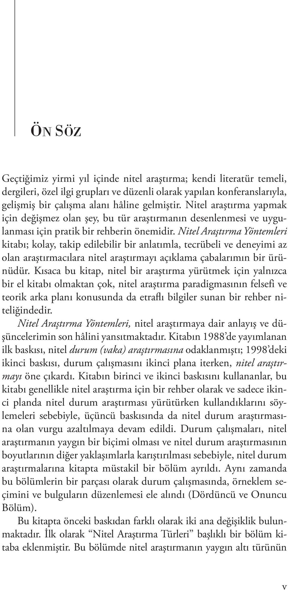 Nitel Araştırma Yöntemleri kitabı; kolay, takip edilebilir bir anlatımla, tecrübeli ve deneyimi az olan araştırmacılara nitel araştırmayı açıklama çabalarımın bir ürünüdür.