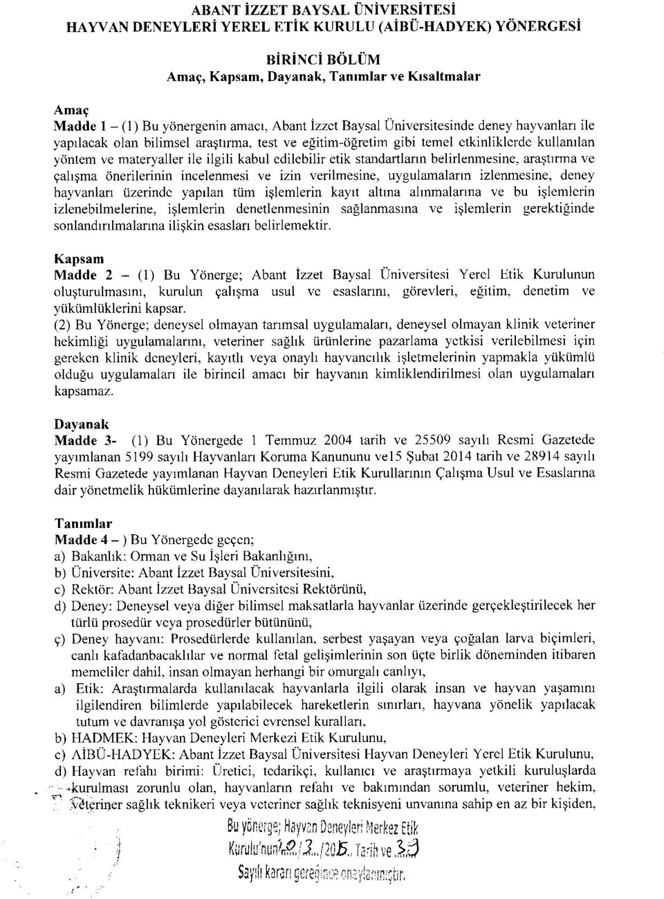 standartların belirlenmesine, araştırma ve çalışma önerilerinin incelenmesi ve izin verilmesine, uygulamaların izlenmesine, deney hayvanları üzerinde yapılan tüm işlemlerin kayıt altına alınmalarına