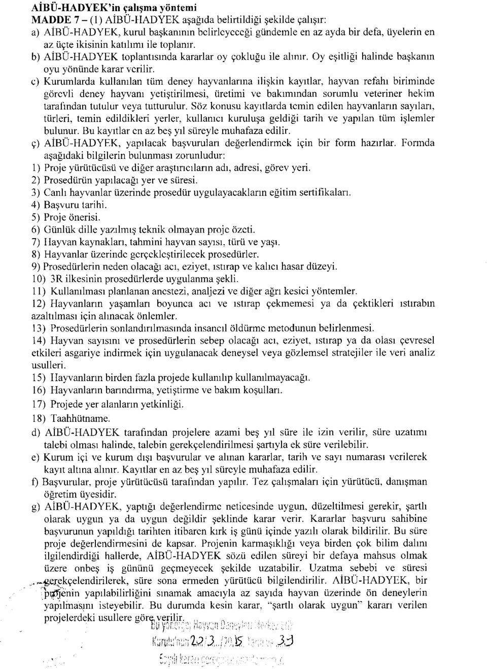 c) Kurumlarda kullanılan tüm deney hayvanlarına ilişkin kayıtlar, hayvan refahı biriminde görevli deney hayvanı yetiştirilmesi, üretimi ve bakımından sorumlu veteriner hekim tarafından tutulur veya