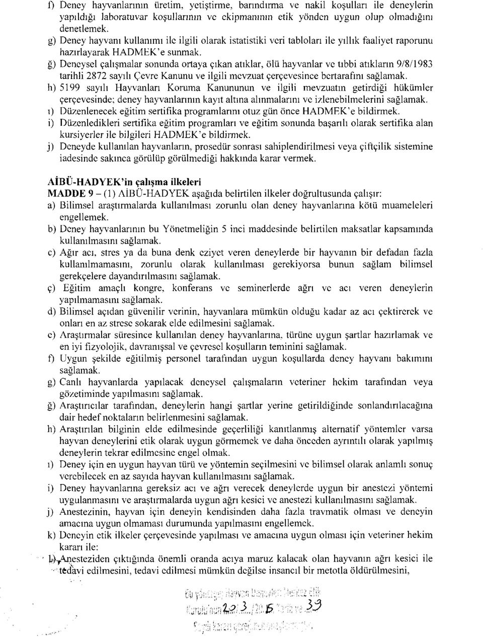 ğ) Deneysel çalışmalar sonunda ortaya çıkan atıklar, ölü hayvanlar ve tıbbi atıkların 9/8/1983 tarihli 2872 sayılı Çevre Kanunu ve ilgili mevzuat çerçevesince bertarafını sağlamak.