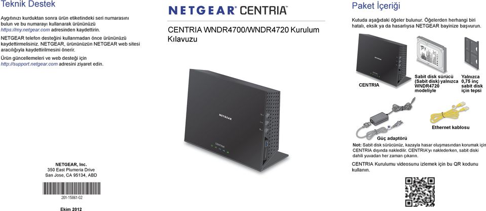 Ürün güncellemeleri ve web desteği için http://support.netgear.com adresini ziyaret edin. CENTRIA WNDR4700/WNDR4720 Kurulum Kılavuzu Paket İçeriği Kutuda aşağıdaki öğeler bulunur.