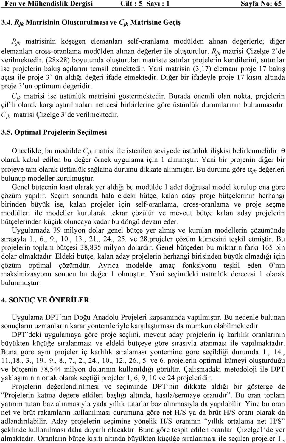 R matrisi Çizelge 2 de verilmektedir. (28x28) boyutuda oluşturula matriste satırlar projeleri kedilerii, sütular ise projeleri bakış açılarıı temsil etmektedir.