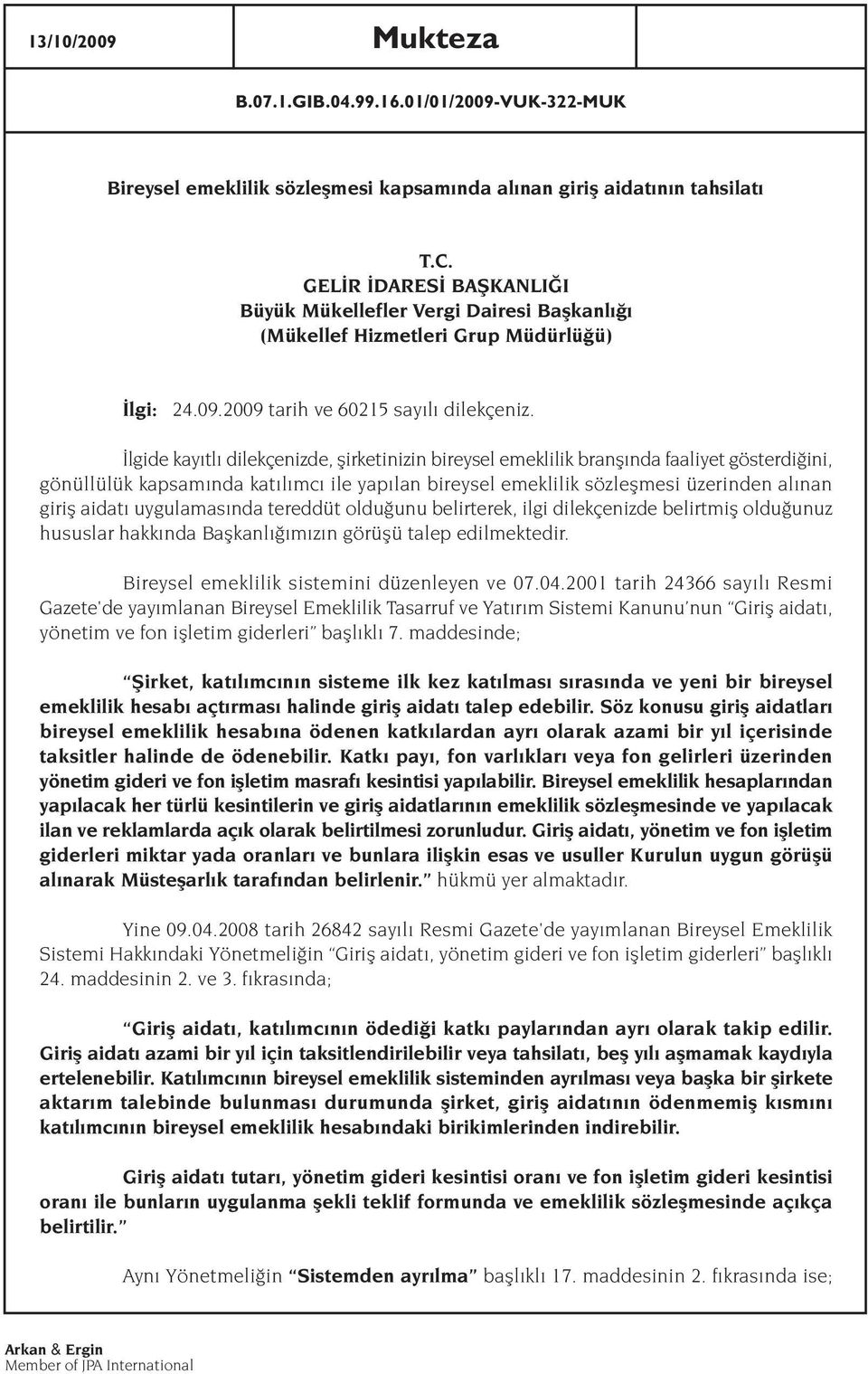 lgide kay tl dilekçenizde, flirketinizin bireysel emeklilik branfl nda faaliyet gösterdi ini, gönüllülük kapsam nda kat l mc ile yap lan bireysel emeklilik sözleflmesi üzerinden al nan girifl aidat