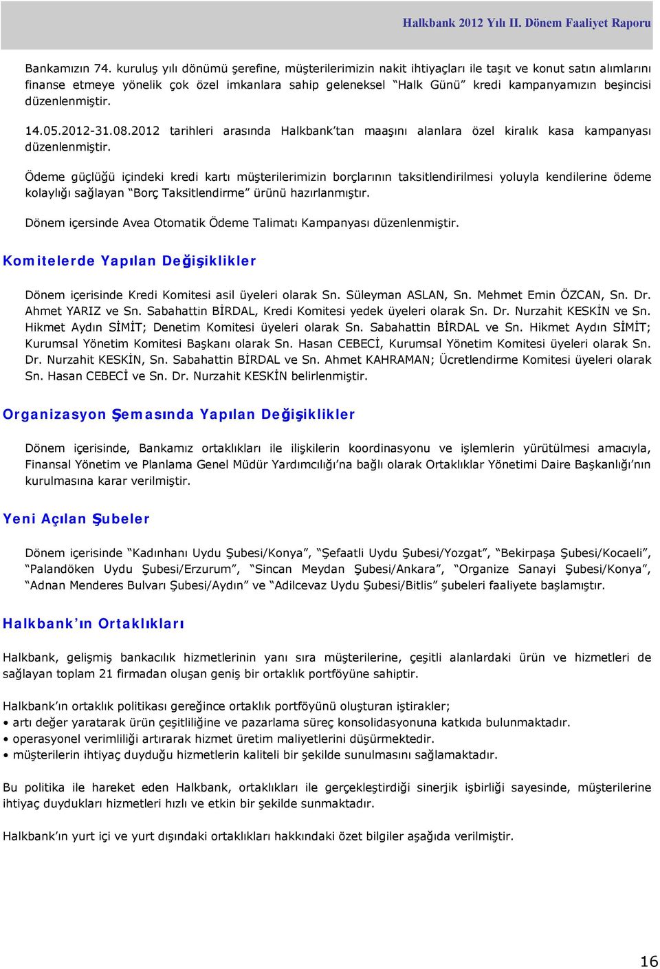 düzenlenmiştir. 14.05.2012-31.08.2012 tarihleri arasında Halkbank tan maaşını alanlara özel kiralık kasa kampanyası düzenlenmiştir.