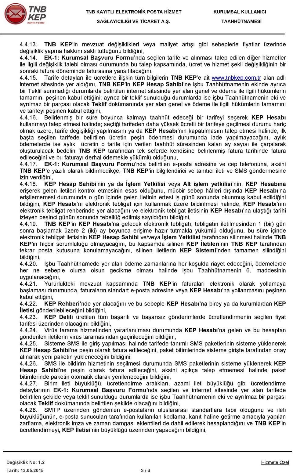 sonraki fatura döneminde faturasına yansıtılacağını, 4.4.15. Tarife detayları ile ücretlere ilişkin tüm bilgilerin TNB KEP e ait www.tnbkep.com.