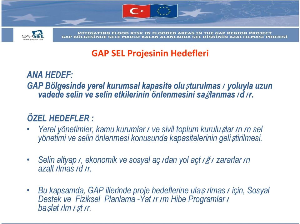 ÖZEL HEDEFLER : Yerel yönetimler, kamu kurumlarıve sivil toplum kuruluşlarının sel yönetimi ve selin önlenmesi konusunda