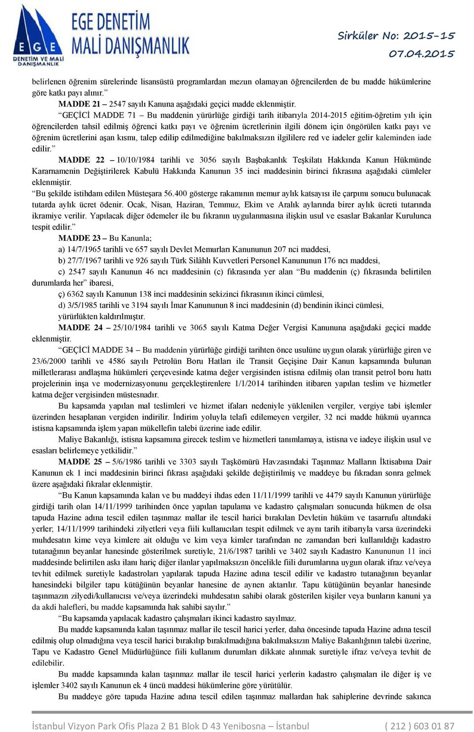 katkı payı ve öğrenim ücretlerini aşan kısmı, talep edilip edilmediğine bakılmaksızın ilgililere red ve iadeler gelir kaleminden iade edilir.