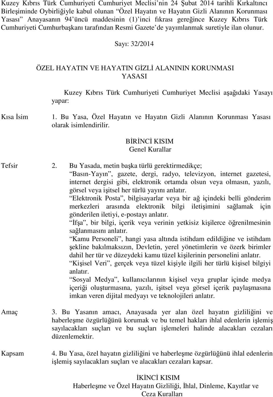 Sayı: 32/2014 ÖZEL HAYATIN VE HAYATIN GİZLİ ALANININ KORUNMASI YASASI Kuzey Kıbrıs Türk Cumhuriyeti Cumhuriyet Meclisi aşağıdaki Yasayı yapar: Kısa İsim 1.