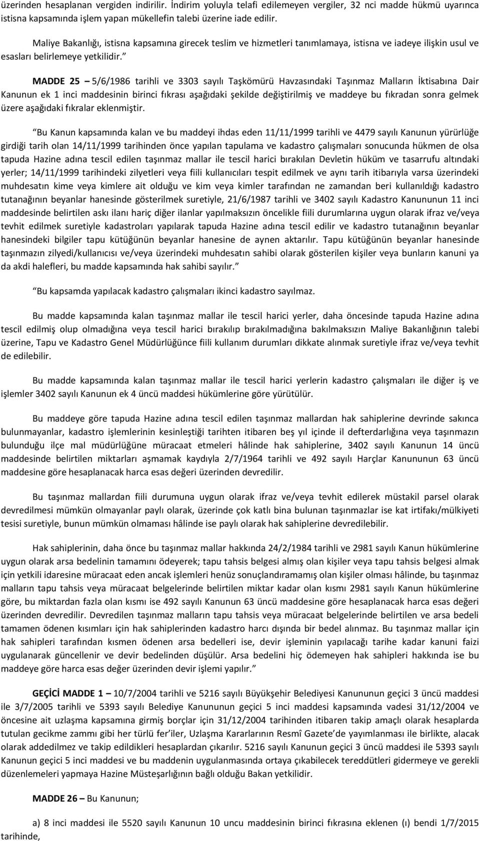 MADDE 25 5/6/1986 tarihli ve 3303 sayılı Taşkömürü Havzasındaki Taşınmaz Malların İktisabına Dair Kanunun ek 1 inci maddesinin birinci fıkrası aşağıdaki şekilde değiştirilmiş ve maddeye bu fıkradan