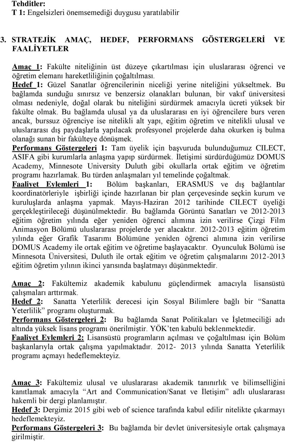 Hedef 1: Güzel Sanatlar öğrencilerinin niceliği yerine niteliğini yükseltmek.