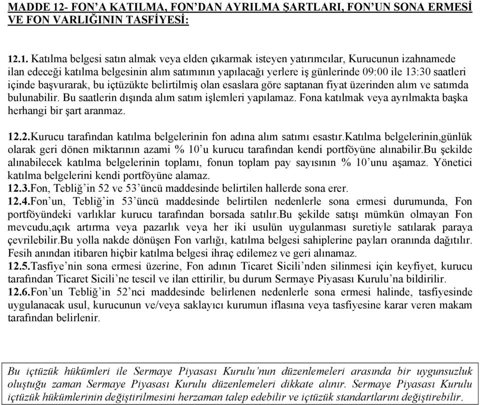 .1. Katılma belgesi satın almak veya elden çıkarmak isteyen yatırımcılar, Kurucunun izahnamede ilan edeceği katılma belgesinin alım satımının yapılacağı yerlere iş günlerinde 09:00 ile 13:30 saatleri