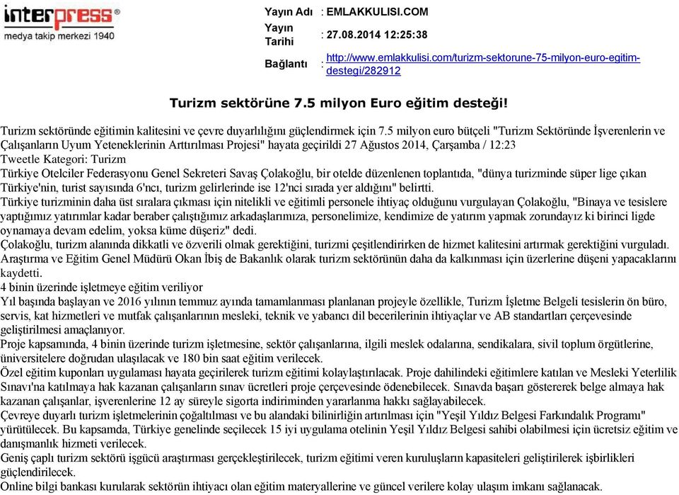 5 milyon euro bütçeli "Turizm Sektöründe İşverenlerin ve Çalışanların Uyum Yeteneklerinin Arttırılması Projesi" hayata geçirildi 27 Ağustos 2014, Çarşamba / 12:23 Tweetle Kategori: Turizm Türkiye