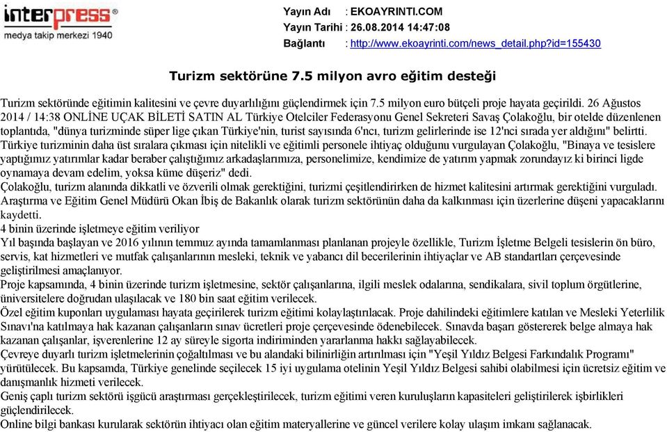 26 Ağustos 2014 / 14:38 ONLİNE UÇAK BİLETİ SATIN AL Türkiye Otelciler Federasyonu Genel Sekreteri Savaş Çolakoğlu, bir otelde düzenlenen toplantıda, "dünya turizminde süper lige çıkan Türkiye'nin,