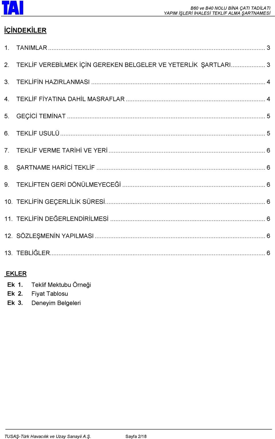 ŞARTNAME HARİCİ TEKLİF... 6 9. TEKLİFTEN GERİ DÖNÜLMEYECEĞİ... 6 10. TEKLİFİN GEÇERLİLİK SÜRESİ... 6 11. TEKLİFİN DEĞERLENDİRİLMESİ... 6 12.