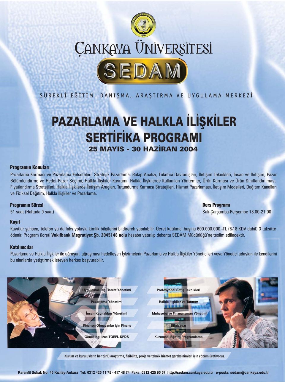 Halkla Ýliþkilerde Ýletiþim Araçlarý, Tutundurma Karmasý Stratejileri, Hizmet Pazarlamasý, Ýletiþim Modelleri, Daðýtým Kanallarý ve Fiziksel Daðýtým, Halkla Ýliþkiler ve Pazarlama.