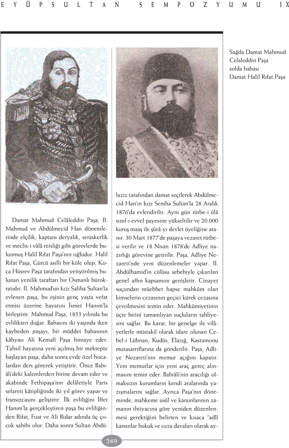 Halil R fat Pafla, Gürcü as ll bir köle olup, Koca Hüsrev Pafla taraf ndan yetifltirilmifl bulunan yenilik taraftar bir Osmanl bürokrat d r. II.